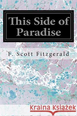 This Side of Paradise F. Scott Fitzgerald 9781496081445 Createspace
