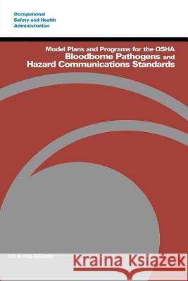 Model Plans and Programs for the OSHA Bloodborne Pathogens and Hazard Communications Standards U. S. Department of Labor Occupational Safety and Administration 9781496082039 Createspace