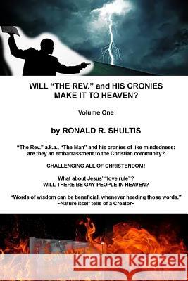 Will 'The Rev.' and His Cronies Make It To Heaven? Shultis, Ronald Robert 9781496082541 Createspace Independent Publishing Platform