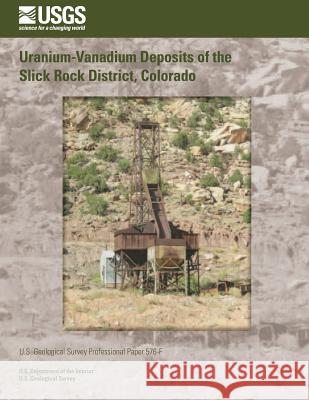 Uranium-Vanadium Deposits of the Slick Rock District, Colorado U. S. Department of the Interior 9781496082572