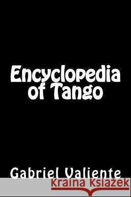 Encyclopedia of Tango Gabriel Valiente 9781496083173 Createspace