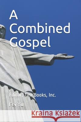 A Combined Gospel Fei Yu 9781496083975 Createspace Independent Publishing Platform