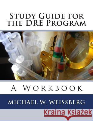 Study Guide for the DRE Program: A Workbook Weissberg, Michael W. 9781496084224 Createspace