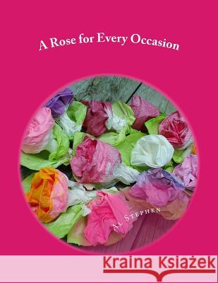 A Rose for Every Occasion: How to Make Paper Roses Al Stephen 9781496084439 Createspace