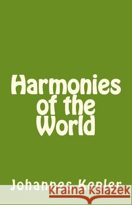 Harmonies of the World Johannes Kepler 9781496085160 Createspace