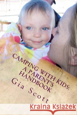 Camping With Kids: A Parent's Handbook Scott, Gia 9781496085191 Createspace