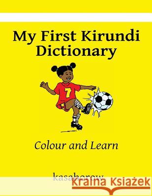 My First Kirundi Dictionary: Colour and Learn Kasahorow 9781496085566 Createspace