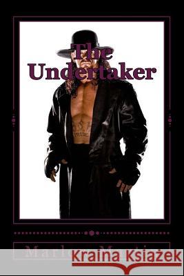 The Undertaker: The Undertaker Story Marlow Jermaine Martin 9781496085856 Createspace