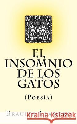 El insomnio de los gatos: Poesía Llamero, Braulio 9781496086525 Createspace
