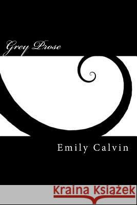 Grey Prose Emily R. Calvin 9781496086723 Createspace