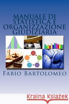 Manuale di statistica e organizzazione giudiziaria [edizione 2014] Fabio Bartolomeo 9781496087232 Createspace Independent Publishing Platform