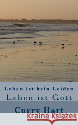 Leben ist kein Leiden: Leben ist Gott Hart, Curry Line 9781496087379 Createspace