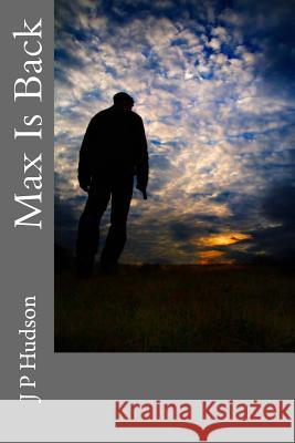 Max Is Back J. P. Hudson 9781496087522 Createspace