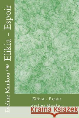 Elikia - Espoir Eveline Mankou 9781496088581 Createspace