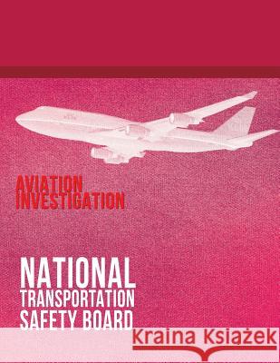 Aviation Investigation: Manual Major Team Investigations-Appendixes National Transportation Safety Board 9781496088918 Createspace