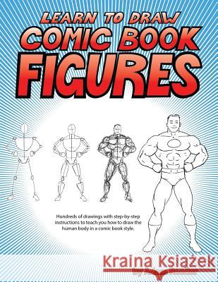 Learn to Draw Comic Book Figures Adam Reeder 9781496088970 Createspace