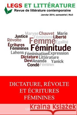 Dictature, Revolte et Ecritures feminines: #3, Revue Legs et Littérature Professor Carolyn Shread (Centre for Research in Modern European Philosophy / Kingston University), Dieulermesson Petit  9781496089618