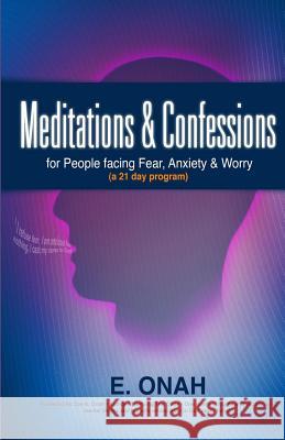 Meditations and Confessions For People Facing Fear Anxiety and Worry Onah, E. 9781496090188 Createspace