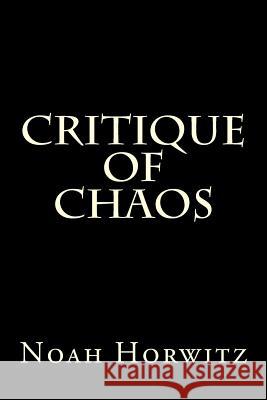 Critique of Chaos: Pancomputational Realism and the De-encryption of the Names Horwitz, Noah 9781496091345 Createspace