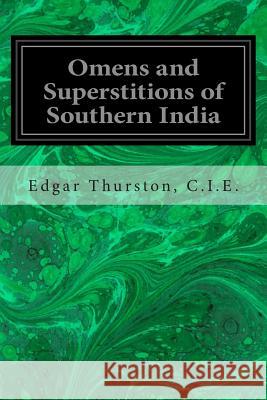 Omens and Superstitions of Southern India C. I. E. Edgar Thurston 9781496091857