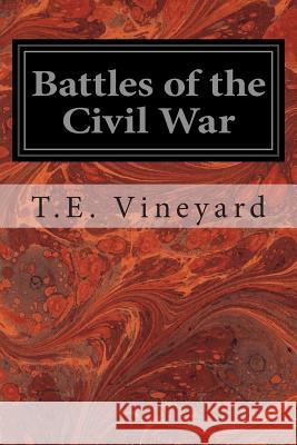Battles of the Civil War T. E. Vineyard 9781496091864 Createspace