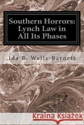 Southern Horrors: Lynch Law in All Its Phases Ida B. Wells-Barnett 9781496092021 Createspace