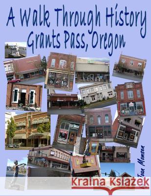 A Walk Through History, Grants Pass, Oregon Joan Momsen Joan Momsen 9781496092472 Createspace