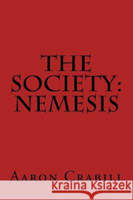 The Society: Nemesis Aaron S. Crabill 9781496092854 Createspace