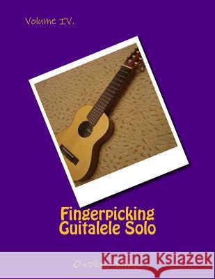 Fingerpicking Guitalele Solo: volume IV. Sarek, Ondrej 9781496092939 Createspace