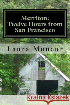 Merriton: Twelve Hours From San Francisco Moncur, Laura 9781496093165 Createspace