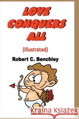 Love Conquers All (Illustrated) Robert C. Benchley 9781496094391