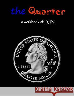 The Quarter: a workbook of FUN! Mahoney, C. 9781496094490