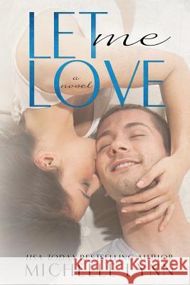 Let Me Love (The Invisibles #3) Lynn, Michelle 9781496094599 Createspace Independent Publishing Platform