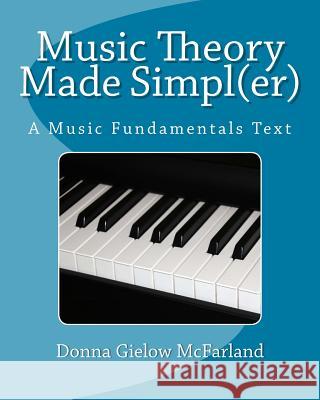 Music Theory Made Simpl(er): A Music Fundamentals Text Donna Gielow McFarland 9781496094834