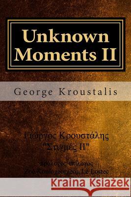 Unknown Moments II George Kroustalis 9781496095329 Createspace