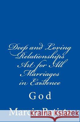 Deep and Loving Relationships Art for All Marriages in Existence: God Marcia Batiste 9781496095800 Createspace