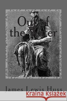 Out of the Water: Part I, The Exodus Huss, James Lewis 9781496096241 Createspace