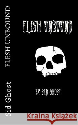 Flesh Unbound Sid Ghost 9781496096920