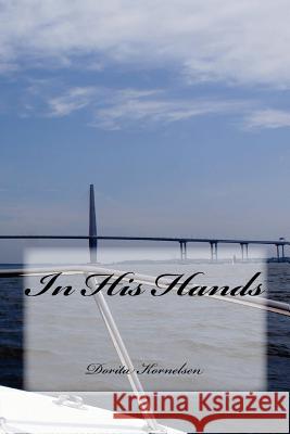 In His Hands Dorita Lynn Kornelsen 9781496097248 Createspace