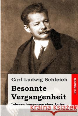 Besonnte Vergangenheit: Lebenserinnerungen eines Arztes Schleich, Carl Ludwig 9781496097415 Createspace