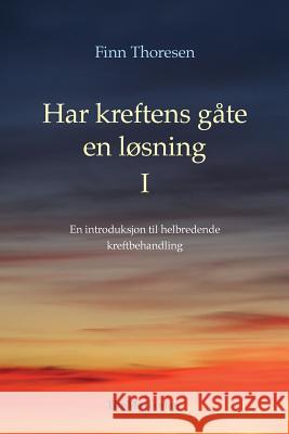 Har kreftens gaate en loesning: En introduksjon i helbredende kreftbehandling Designlaboratoriet 9781496097736 Createspace Independent Publishing Platform