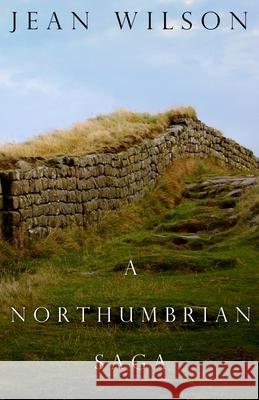 A Northumbrian Saga Jean Wilson 9781496098139