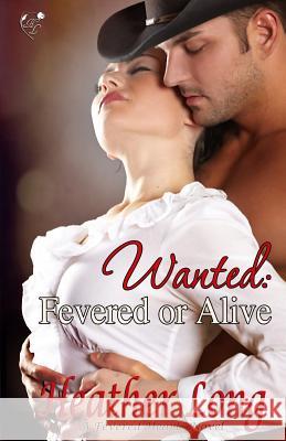 Wanted: Fevered or Alive Heather Long 9781496099822 Createspace