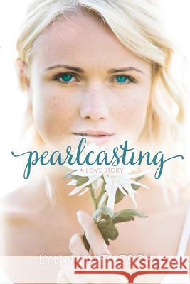 Pearlcasting: A love story Matheson, Lynn 9781496099839