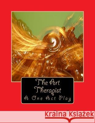 The Art Therapist: A One Act Play Dave Sweeney 9781496100108 Createspace