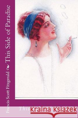 This Side of Paradise Francis Scott Fitzgerald 9781496100139 Createspace