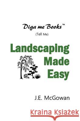 Diga me Books: Landscaping Made Easy McGowan, J. E. 9781496100146 Createspace