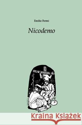 Nicodemo: dramma in tre atti Fermi, Emilio 9781496100191
