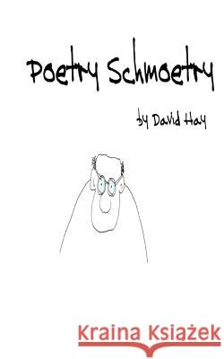 Poetry Schmoetry David Hay 9781496100238 Createspace