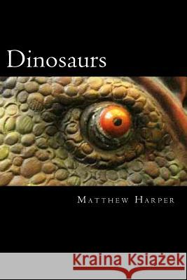 Dinosaurs: A Fascinating Book Containing Dinosaur Facts, Trivia, Images & Memory Recall Quiz: Suitable for Adults & Children Matthew Harper 9781496101051 Createspace